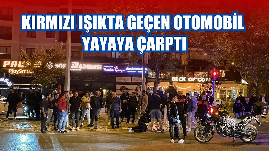 Kırmızı ışıkta geçen otomobil yayaya çarptı