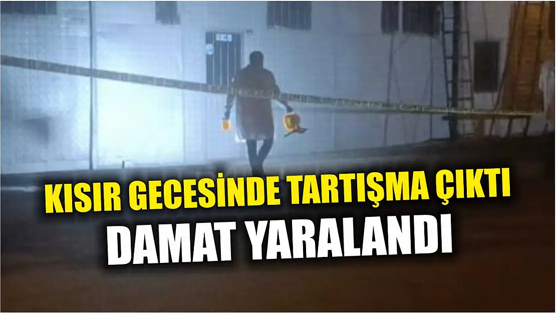 Kısır gecesinde tartışma çıktı, damat yaralandı