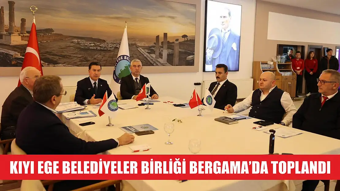 Kıyı Ege Belediyeler Birliği Bergama'da Toplandı