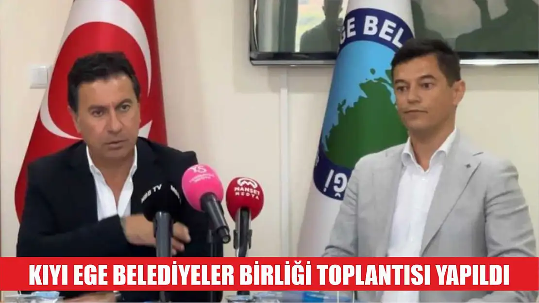 Kıyı Ege Belediyeler Birliği toplantısı yapıldı