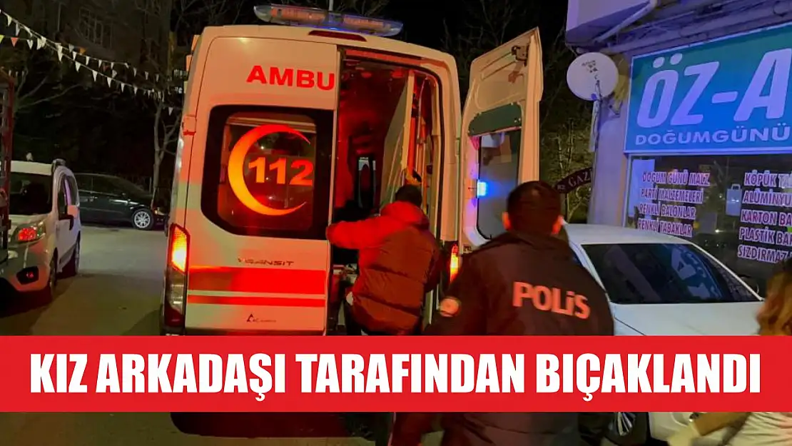 Kız arkadaşı tarafından bıçaklandı