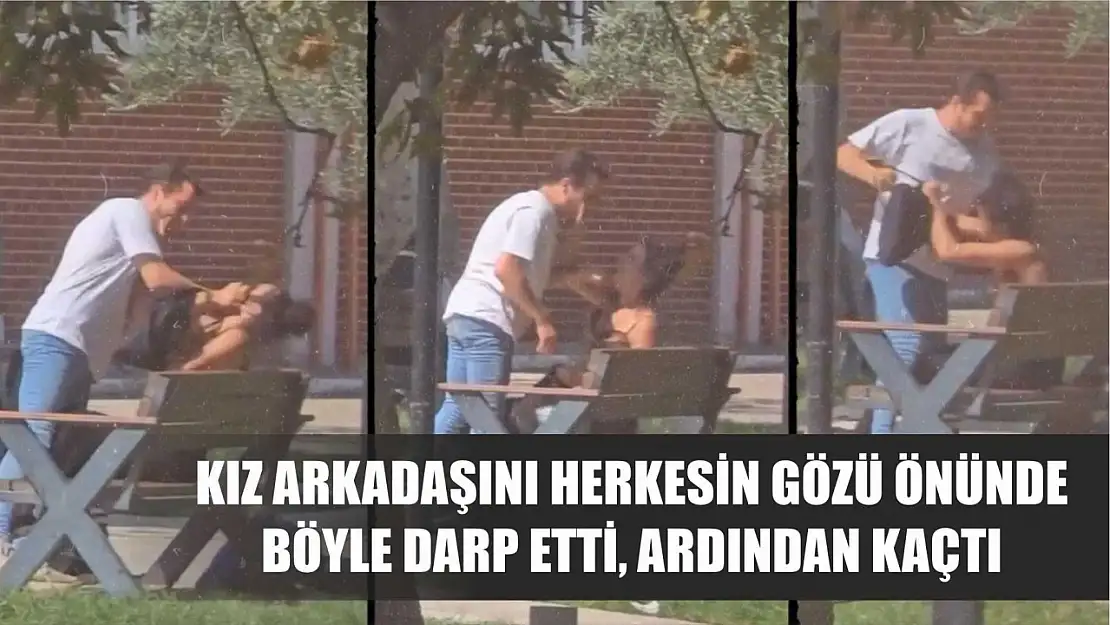 Kız arkadaşını herkesin gözü önünde böyle darp etti, ardından kaçtı