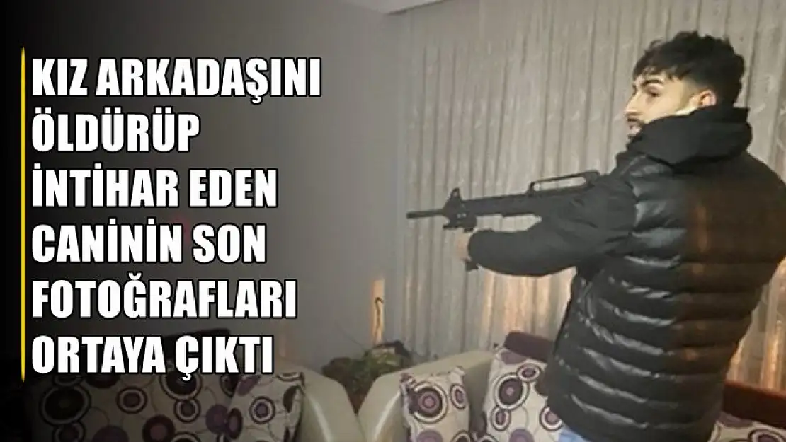 Kız arkadaşını öldürüp intihar eden caninin son fotoğrafları ortaya çıktı