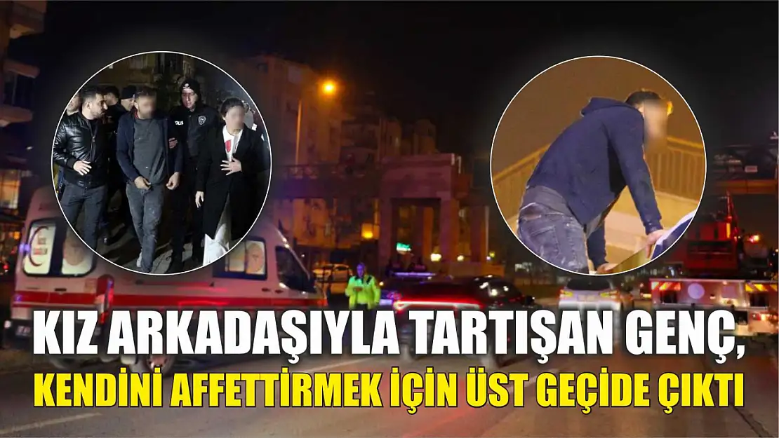 Kız arkadaşıyla tartışan genç, kendini affettirmek için üst geçide çıktı