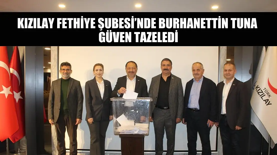 Kızılay Fethiye Şubesi'nde Burhanettin Tuna güven tazeledi