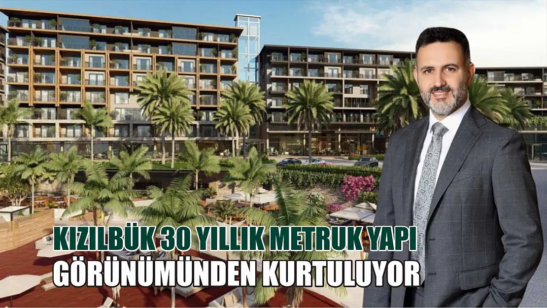 Kızılbük 30 yıllık metruk yapı görünümünden kurtuluyor