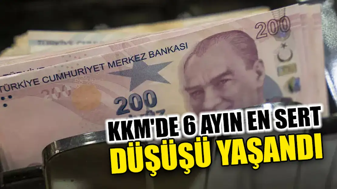 KKM'de 6 ayın en sert düşüşü yaşandı