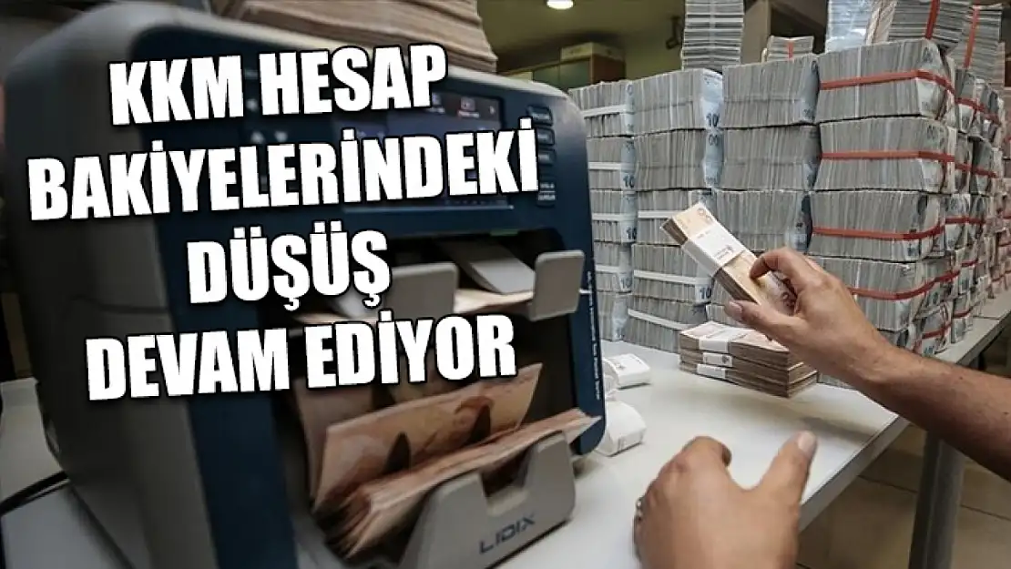 KKM hesap bakiyelerindeki düşüş devam ediyor