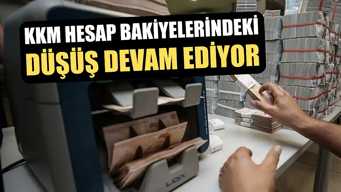 KKM hesap bakiyelerindeki düşüş devam ediyor