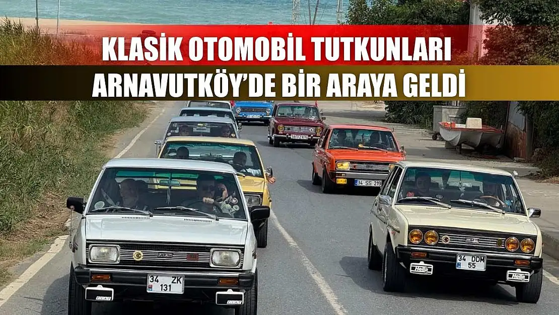 Klasik otomobil tutkunları Arnavutköy'de bir araya geldi