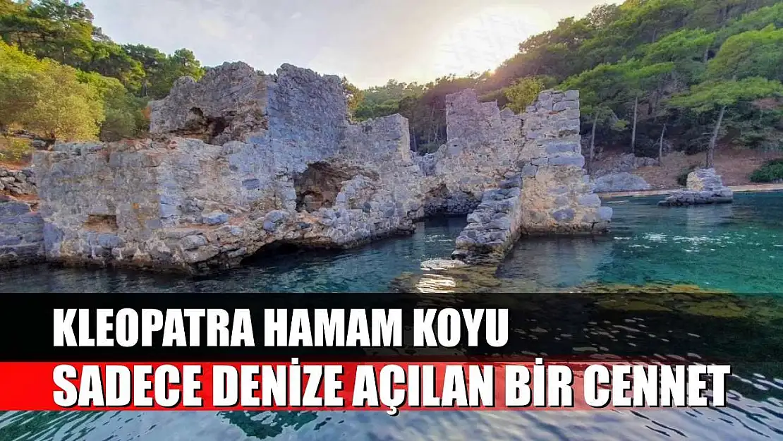 Kleopatra Hamam Koyu: Sadece Denize Açılan Bir Cennet