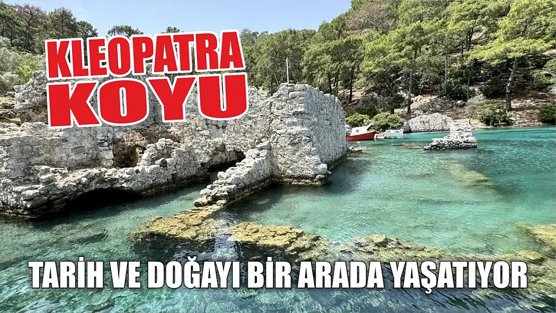 Kleopatra Koyu tarih ve doğayı bir arada yaşatıyor 