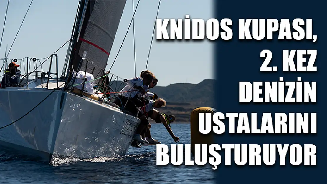 Knidos Kupası, 2. kez denizin ustalarını buluşturuyor