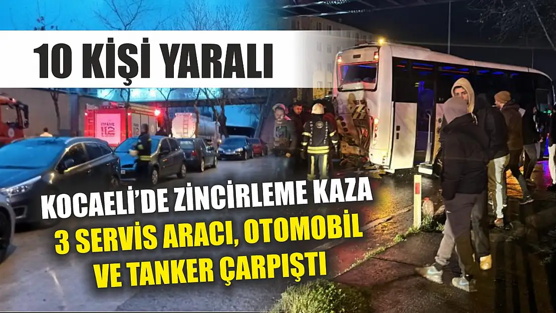 Kocaeli'de zincirleme kaza: 3 servis aracı, otomobil ve tanker çarpıştı