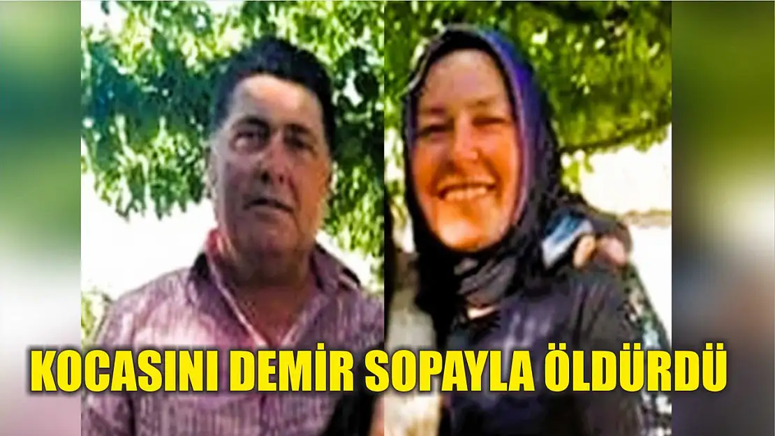 Kocasını demir sopayla öldürdü