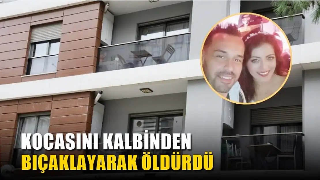 Kocasını kalbinden bıçaklayarak öldürdü