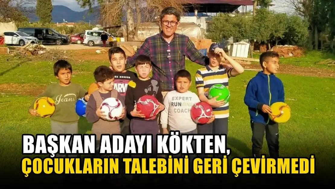 Kökten, Çocukların Talebini Geri Çevirmedi