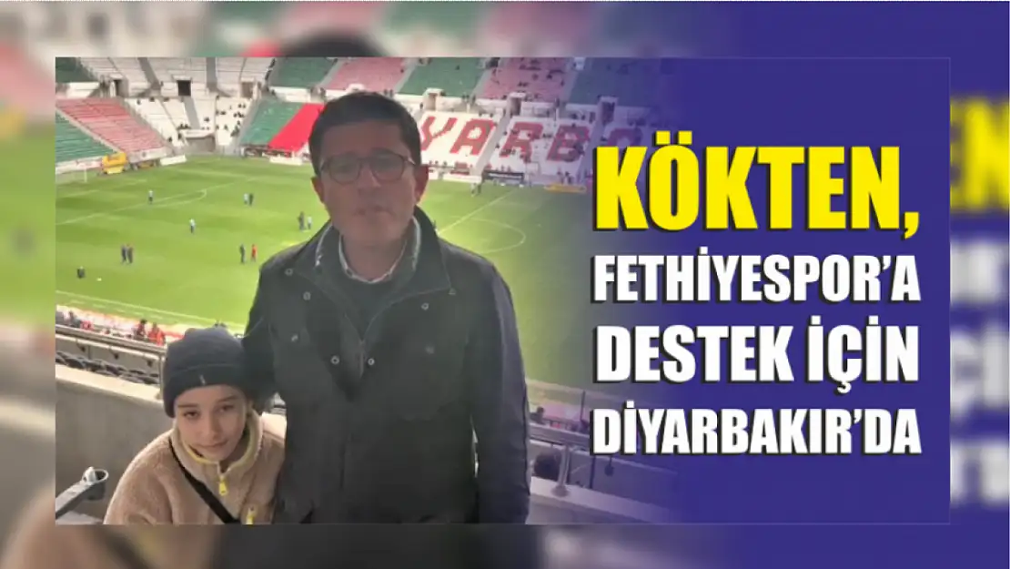 Kökten, Fethiyespor'a Destek İçin Diyarbakır'da