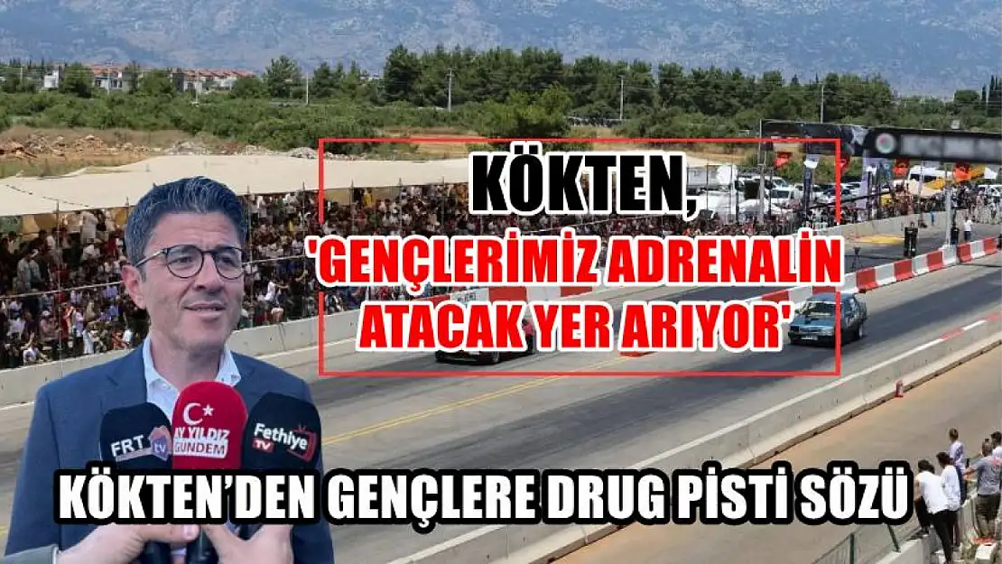 Kökten, 'Gençlerimiz Adrenalin Atacak Yer Arıyor'