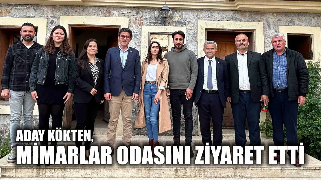 Kökten, Mimarlar Odasını Ziyaret Etti 