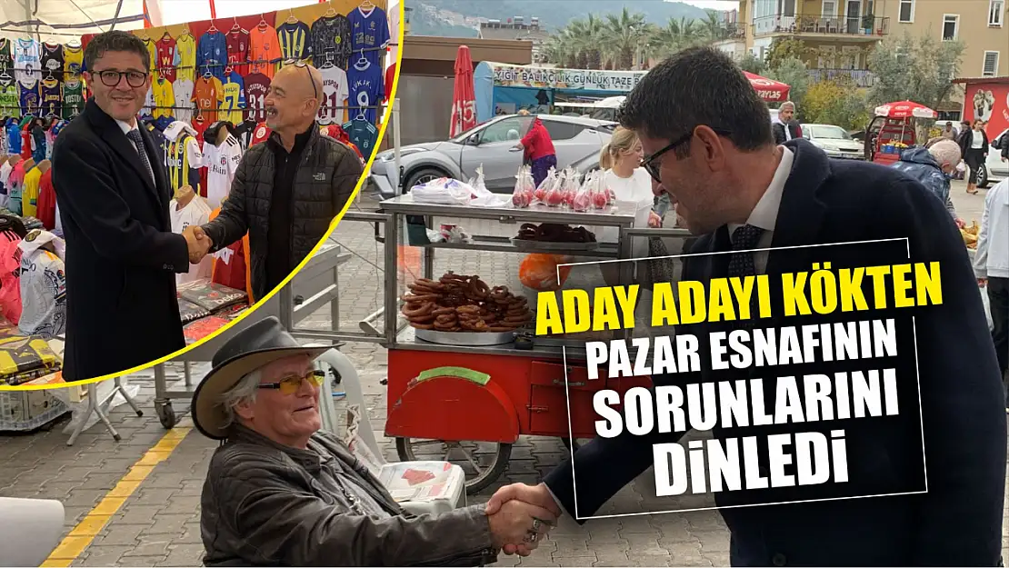 Kökten Pazar Esnafının Sorunlarını Dinledi