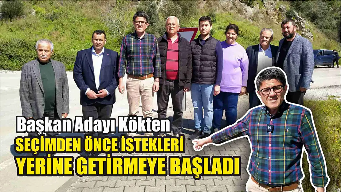 Kökten, Seçimden Önce İstekleri Yerine Getirmeye Başladı