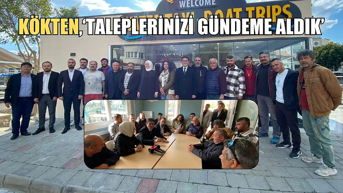 Kökten, 'Taleplerinizi Gündeme Aldık'