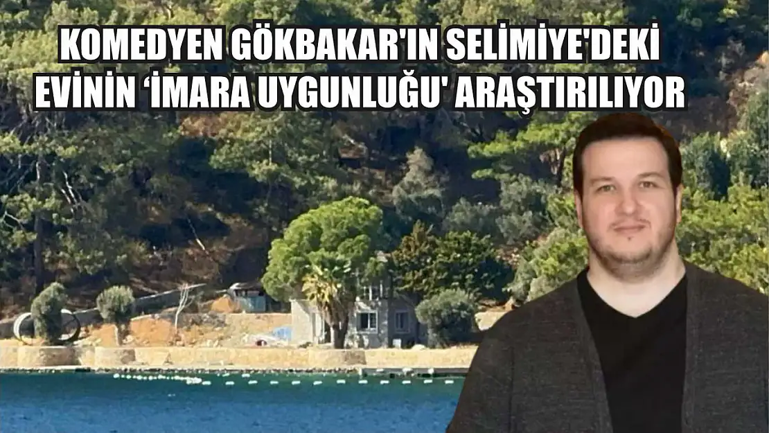 Komedyen Gökbakar'ın Selimiye'deki evinin 'imara uygunluğu' araştırılıyor