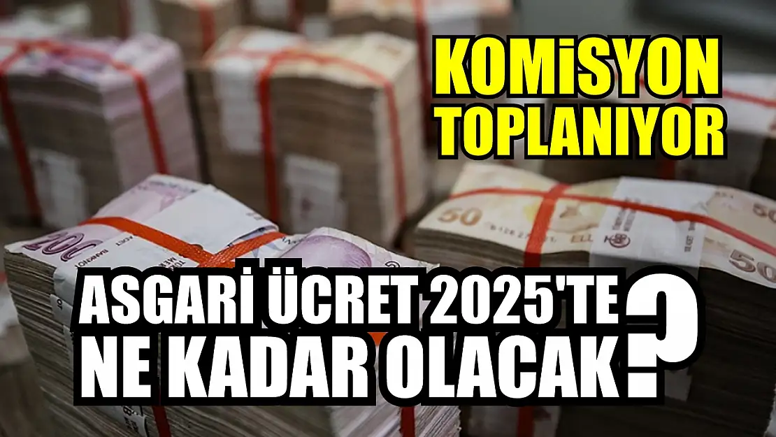 Komisyon Toplanıyor: Asgari Ücret 2025'te Ne Kadar Olacak? 