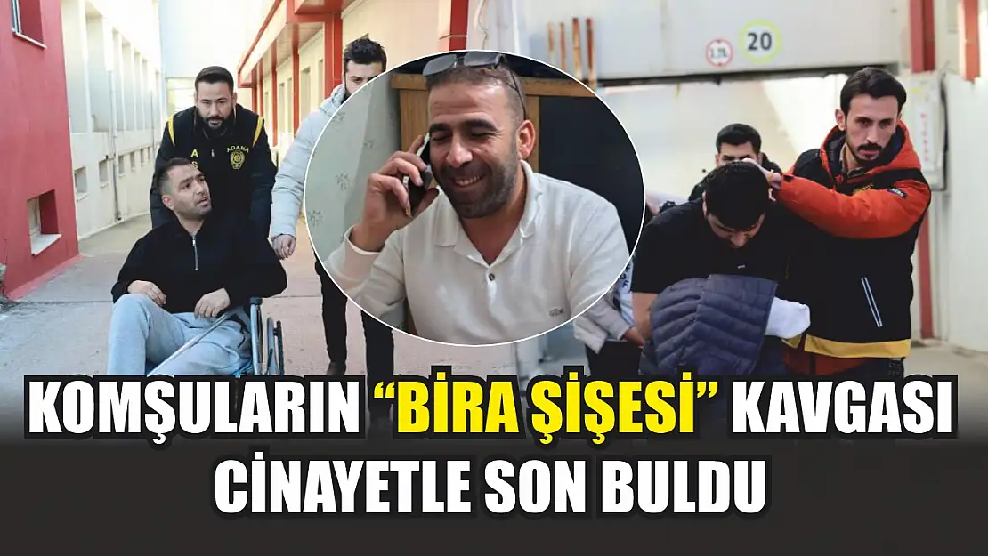 Komşuların 'bira şişesi' kavgası cinayetle son buldu