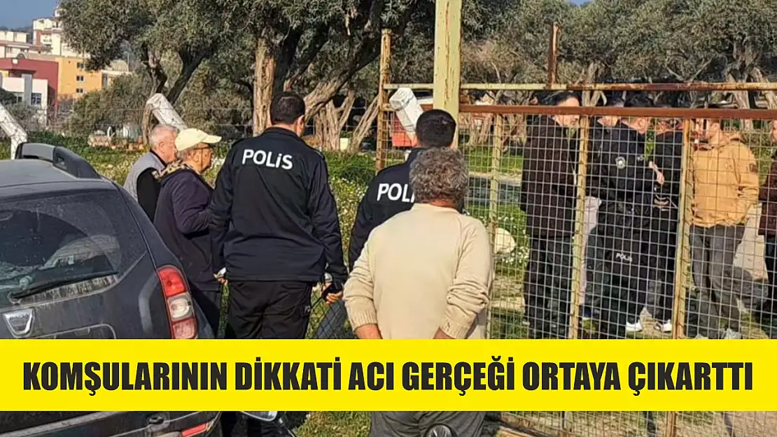 Komşularının dikkati acı gerçeği ortaya çıkarttı