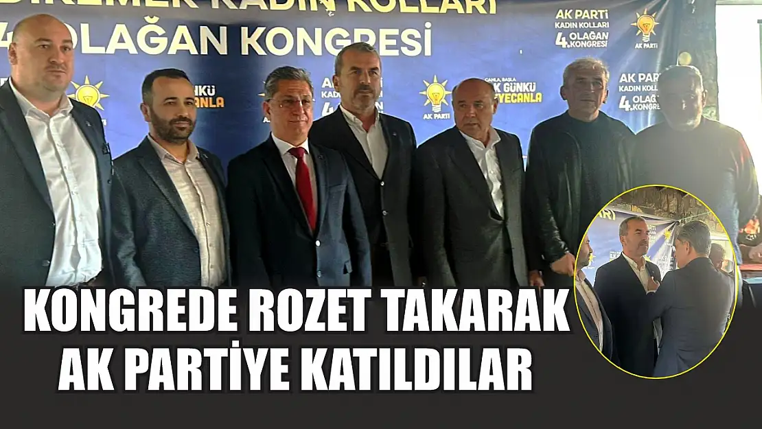 Kongrede Rozet Takarak AK Partiye Katıldılar