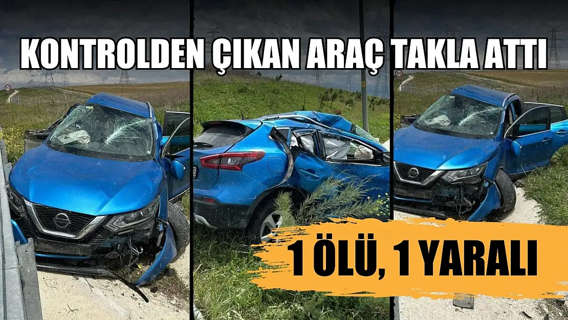 Kontrolden çıkan araç takla attı: 1 ölü, 1 yaralı