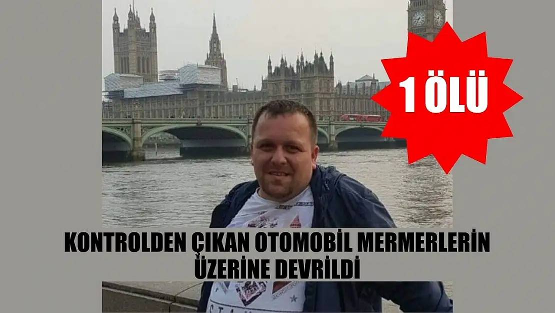 Kontrolden çıkan otomobil mermerlerin üzerine devrildi: 1 ölü