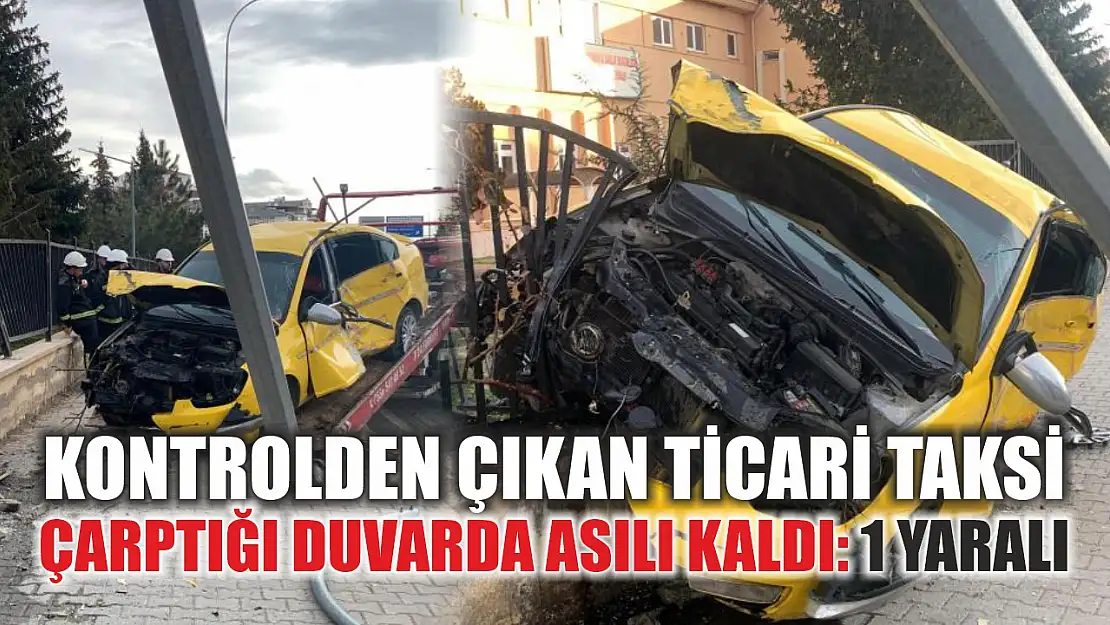 Kontrolden çıkan ticari taksi çarptığı duvarda asılı kaldı: 1 yaralı