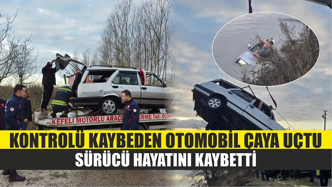 Kontrolü Kaybeden Otomobil Çaya Uçtu: Sürücü Hayatını Kaybetti