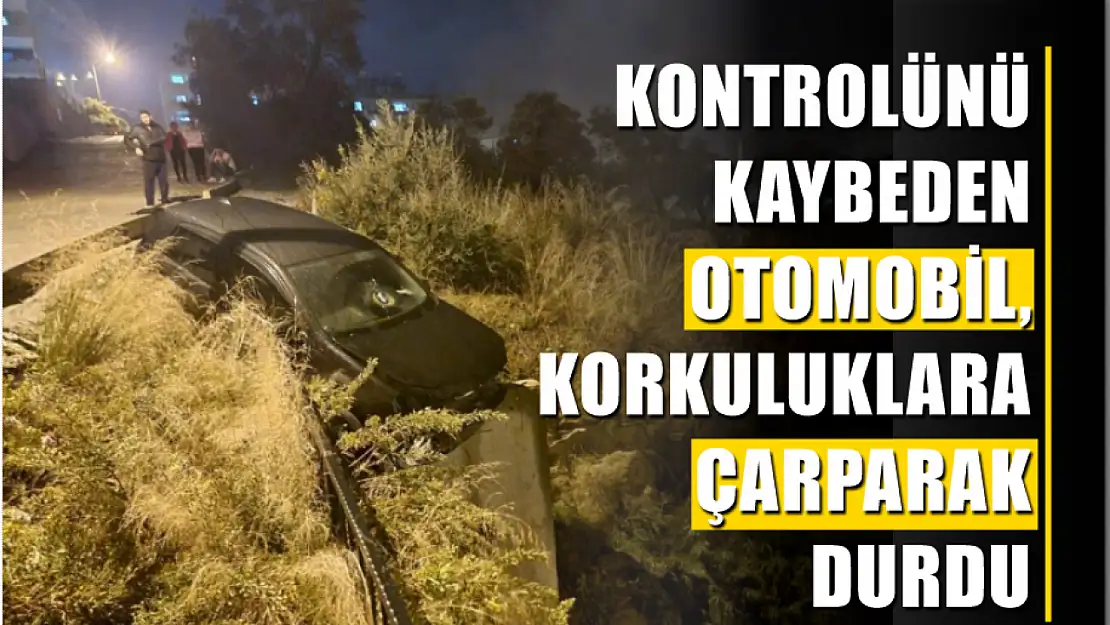 Kontrolünü kaybeden otomobil, korkuluklara çarparak durdu