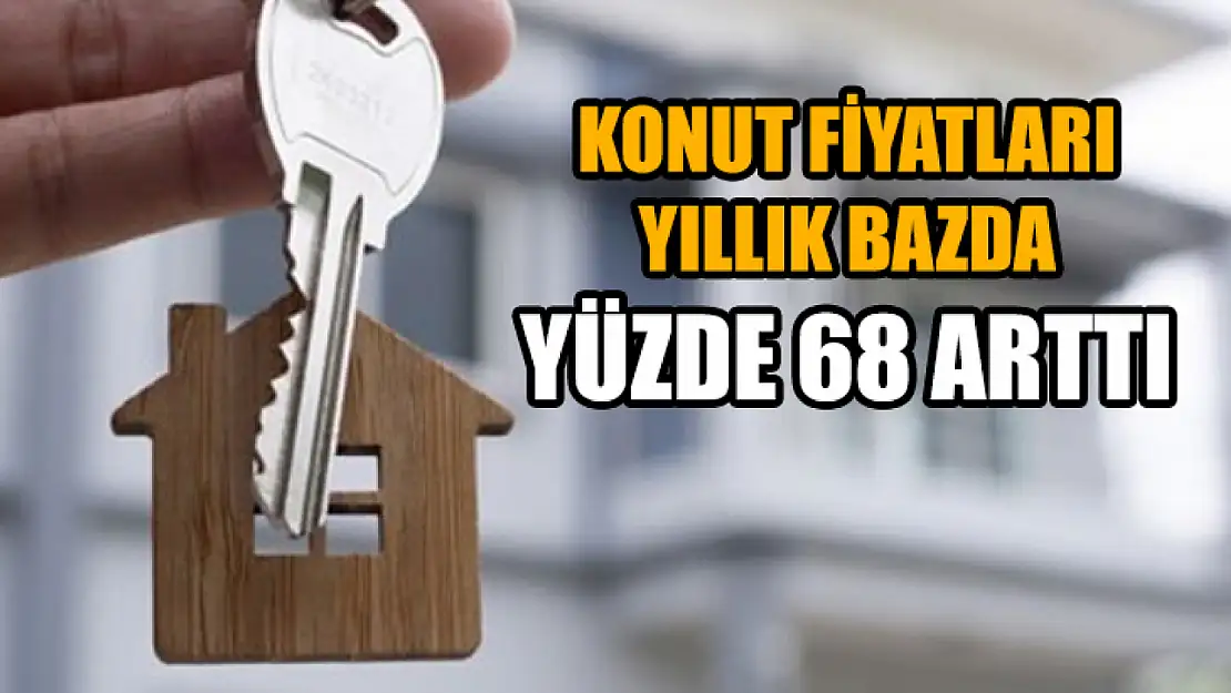 Konut fiyatları yıllık bazda yüzde 68 arttı