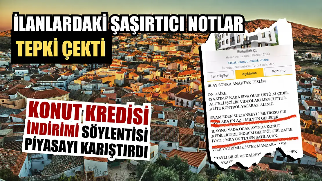 Konut Kredisi İndirimi Söylentisi Piyasayı Karıştırdı İlanlardaki Şaşırtıcı Notlar Tepki Çekti