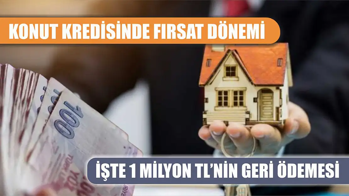 Konut kredisinde fırsat dönemi: İşte 1 milyon TL'nin geri ödemesi