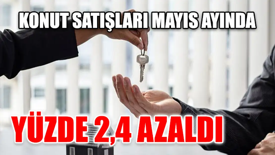 Konut Satışları Mayıs Ayında Yüzde 2,4 Azaldı