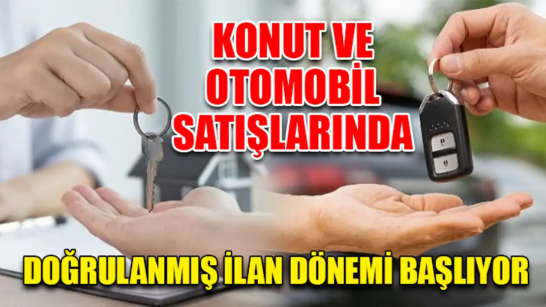 Konut Ve Otomobil Satışlarında Doğrulanmış İlan Dönemi Başlıyor