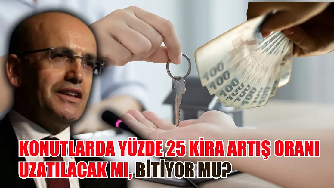 Konutlarda yüzde 25 kira artış oranı uzatılacak mı, bitiyor mu? Bakan Şimşek açıkladı...