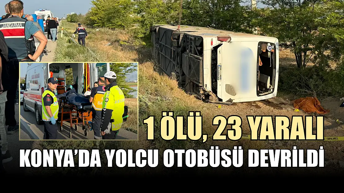Konya'da yolcu otobüsü devrildi: 1 ölü, 23 yaralı