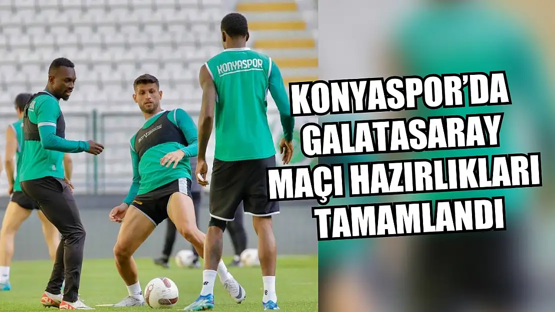 Konyaspor'da Galatasaray maçı hazırlıkları tamamlandı
