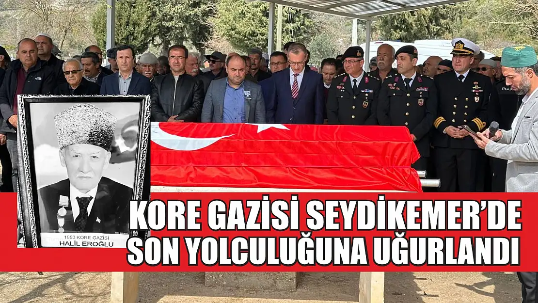 Kore Gazisi Seydikemer'de Son Yolculuğuna Uğurlandı