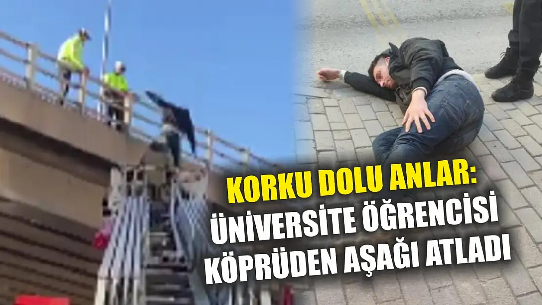 Korku dolu anlar: Üniversite öğrencisi köprüden aşağı atladı