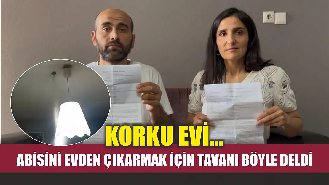 Korku evi...Abisini evden çıkarmak için tavanı böyle deldi