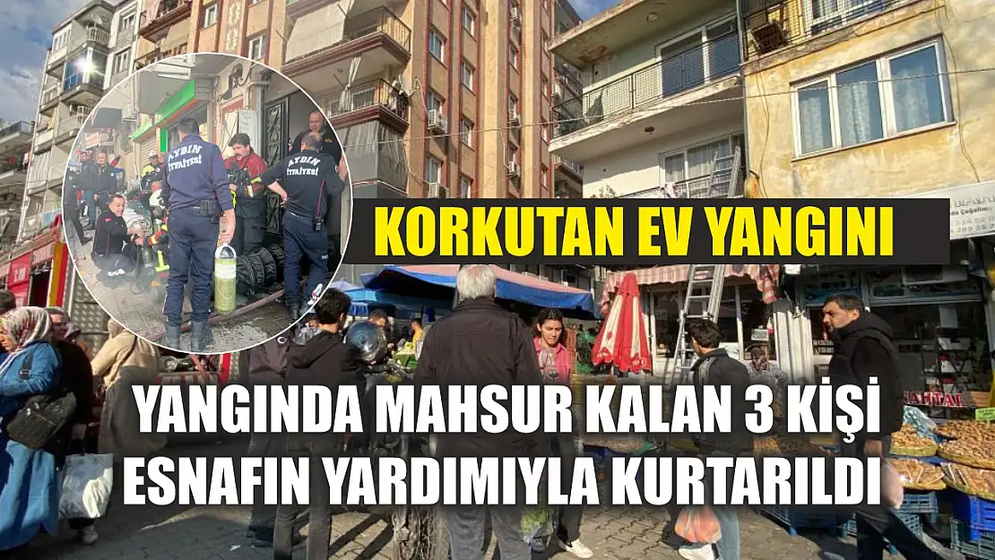 Korkutan ev yangını: Yangında mahsur kalan 3 kişi esnafın yardımıyla kurtarıldı