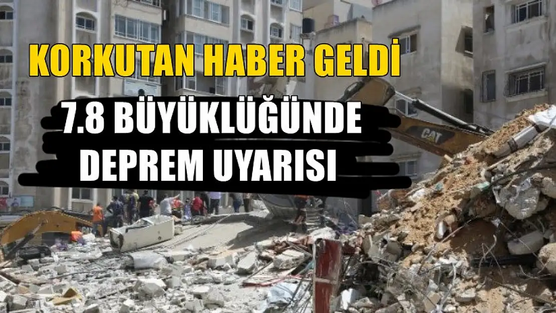 Korkutan haber geldi, 7.8 büyüklüğünde deprem uyarısı